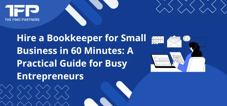 Hire a Bookkeeper for Small Business in 60 Minutes: A Practical Guide for Busy Entrepreneurs